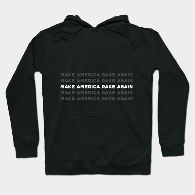 make america rake again shirt, make america rake again hoodie, make america rake again mask, make america rake again for men, make america rake again for women, make america rake again gift, make america rake again funny, Hoodie by IRIS